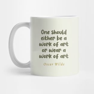 One Should Either Be A Work Of Art Or Wear A Work Of Art Oscar Wilde Quote Mug